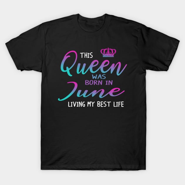 This Queen was born in June living my best life T-Shirt by crosszcp2